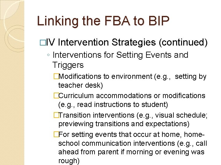 Linking the FBA to BIP �IV Intervention Strategies (continued) ◦ Interventions for Setting Events