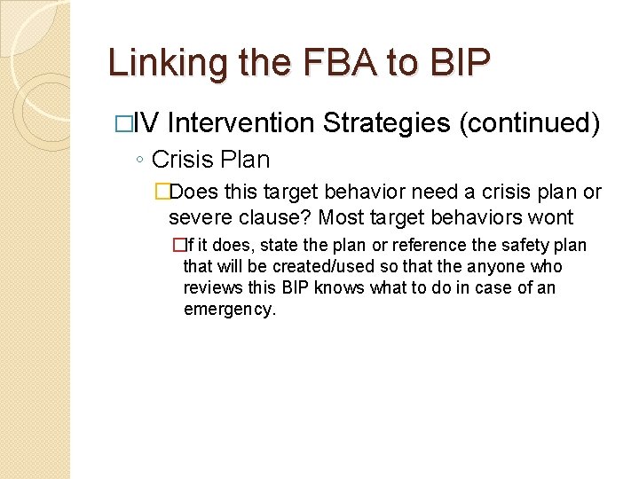 Linking the FBA to BIP �IV Intervention Strategies (continued) ◦ Crisis Plan �Does this