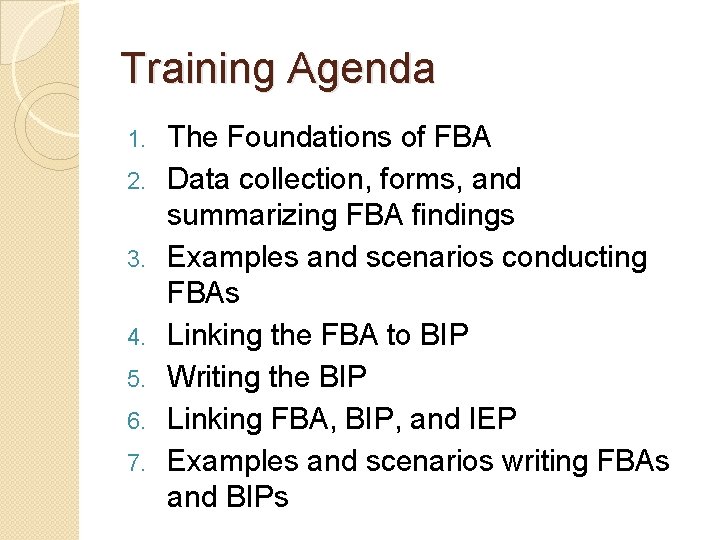 Training Agenda 1. 2. 3. 4. 5. 6. 7. The Foundations of FBA Data