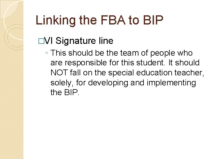 Linking the FBA to BIP �VI Signature line ◦ This should be the team