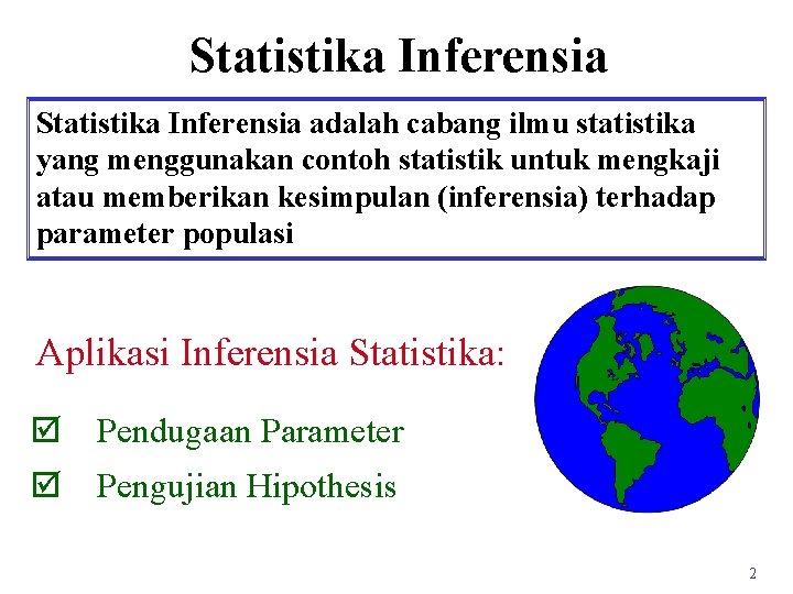 Statistika Inferensia adalah cabang ilmu statistika yang menggunakan contoh statistik untuk mengkaji atau memberikan