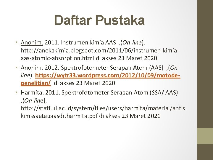 Daftar Pustaka • Anonim. 2011. Instrumen kimia AAS , (On-line), http: //anekakimia. blogspot. com/2011/06/instrumen-kimiaaas-atomic-absorption.