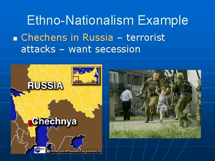 Ethno-Nationalism Example n Chechens in Russia – terrorist attacks – want secession 