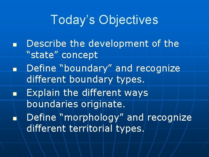 Today’s Objectives n n Describe the development of the “state” concept Define “boundary” and