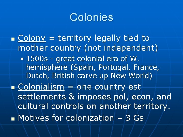 Colonies n Colony = territory legally tied to mother country (not independent) • 1500