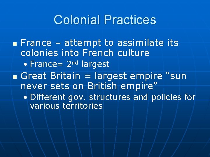 Colonial Practices n France – attempt to assimilate its colonies into French culture •