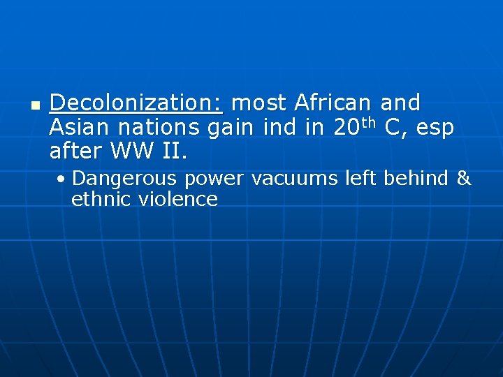 n Decolonization: most African and Asian nations gain ind in 20 th C, esp