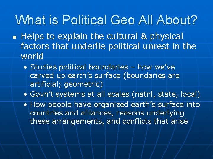 What is Political Geo All About? n Helps to explain the cultural & physical