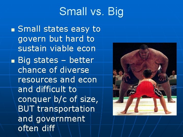Small vs. Big n n Small states easy to govern but hard to sustain
