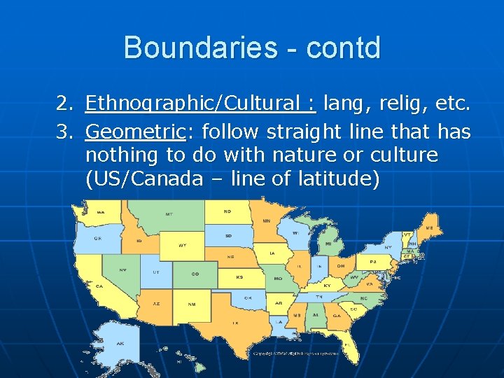 Boundaries - contd 2. Ethnographic/Cultural : lang, relig, etc. 3. Geometric: follow straight line