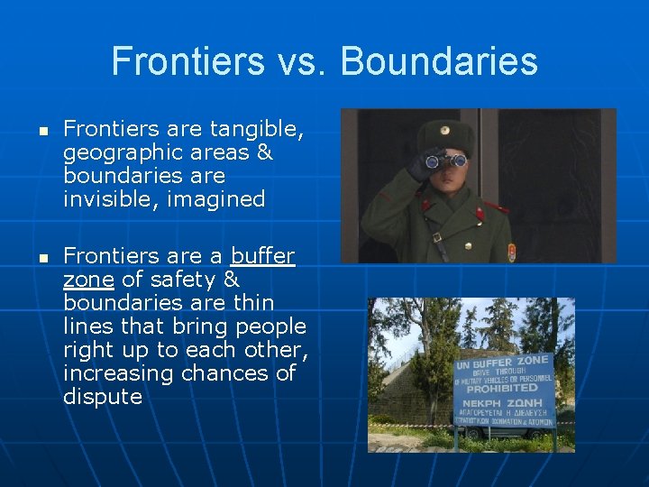 Frontiers vs. Boundaries n n Frontiers are tangible, geographic areas & boundaries are invisible,