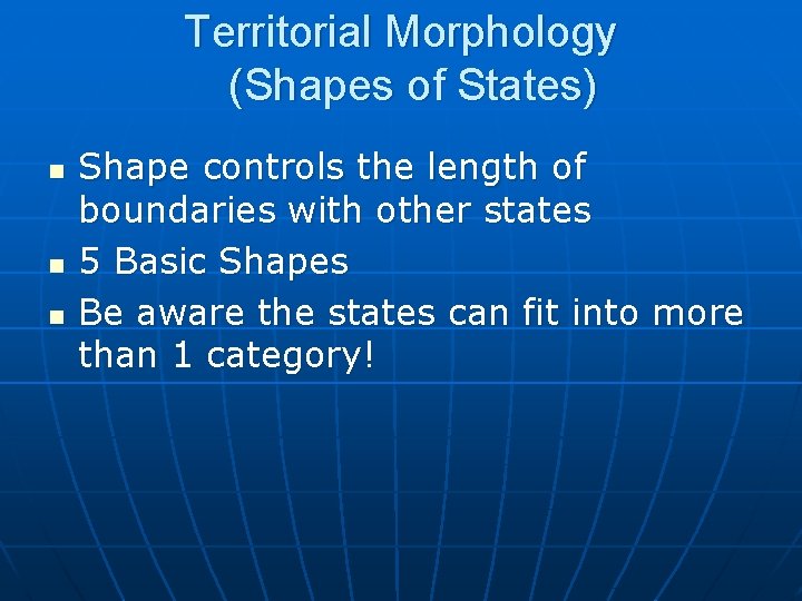 Territorial Morphology (Shapes of States) n n n Shape controls the length of boundaries