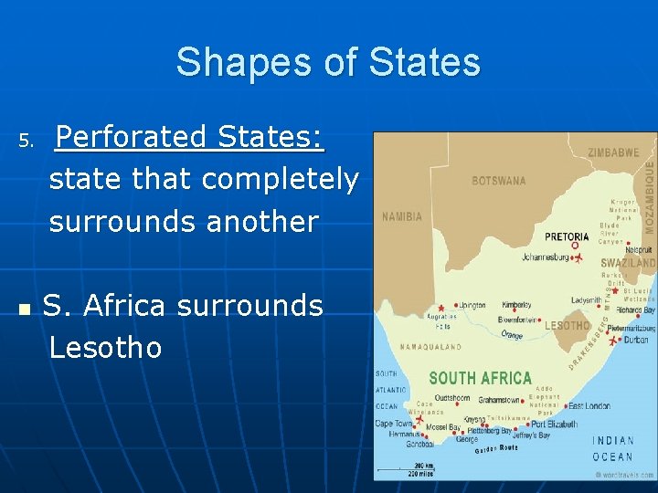 Shapes of States 5. n Perforated States: state that completely surrounds another S. Africa