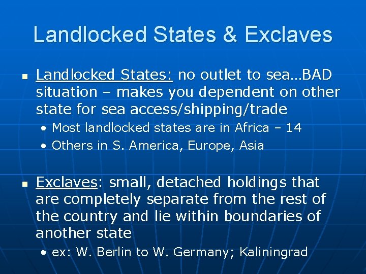 Landlocked States & Exclaves n Landlocked States: no outlet to sea…BAD situation – makes