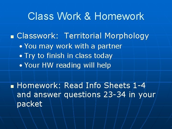 Class Work & Homework n Classwork: Territorial Morphology • You may work with a