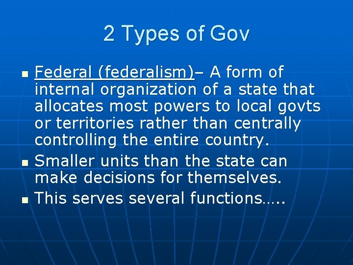 2 Types of Gov n n n Federal (federalism)– A form of internal organization