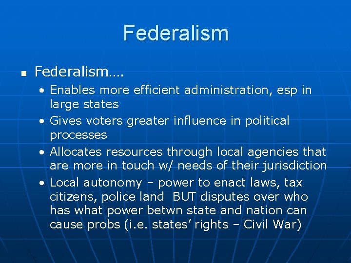Federalism n Federalism…. • Enables more efficient administration, esp in large states • Gives