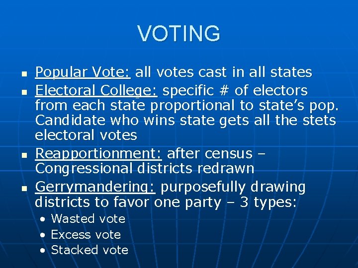 VOTING n n Popular Vote: all votes cast in all states Electoral College: specific