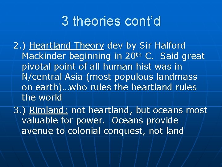 3 theories cont’d 2. ) Heartland Theory dev by Sir Halford Mackinder beginning in