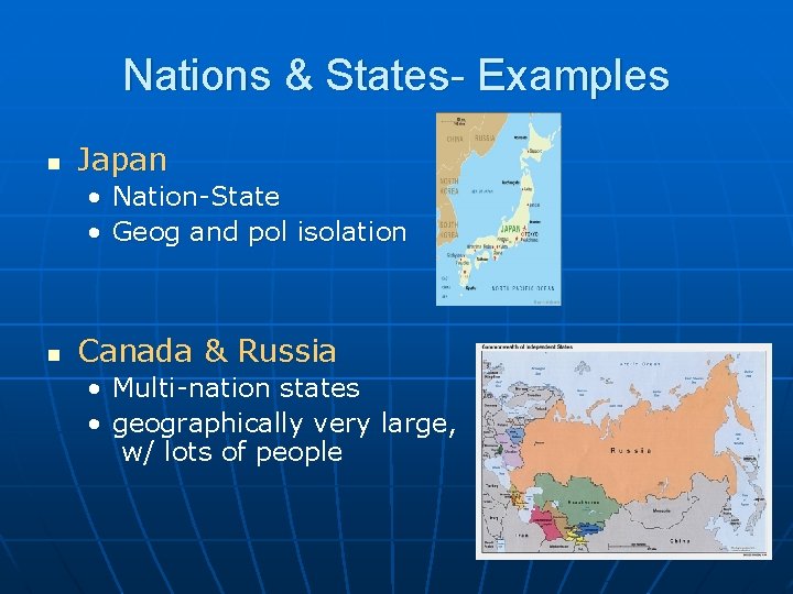 Nations & States- Examples n Japan • Nation-State • Geog and pol isolation n