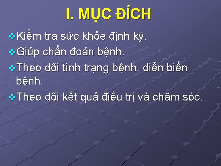 I. MỤC ĐÍCH v. Kiểm tra sức khỏe định kỳ. v. Giúp chẩn đoán