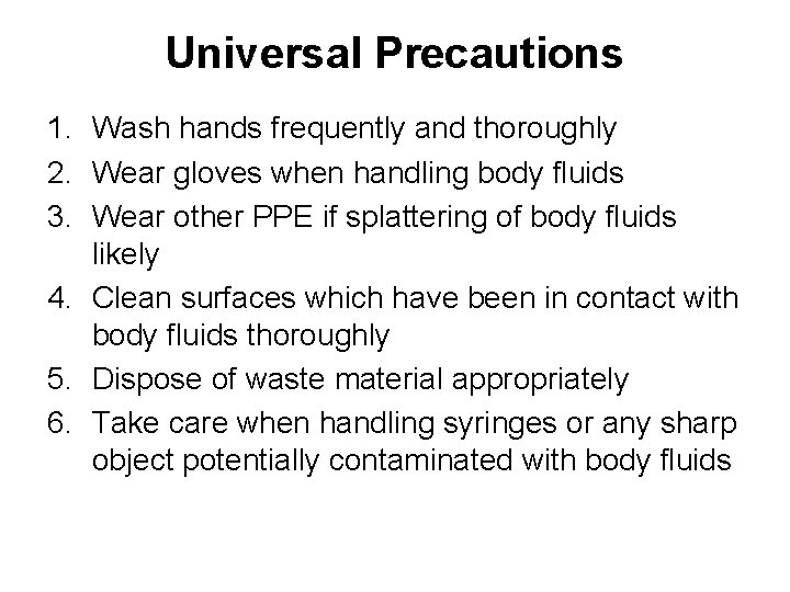 Universal Precautions 1. Wash hands frequently and thoroughly 2. Wear gloves when handling body