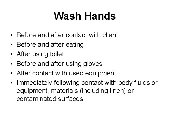 Wash Hands • • • Before and after contact with client Before and after