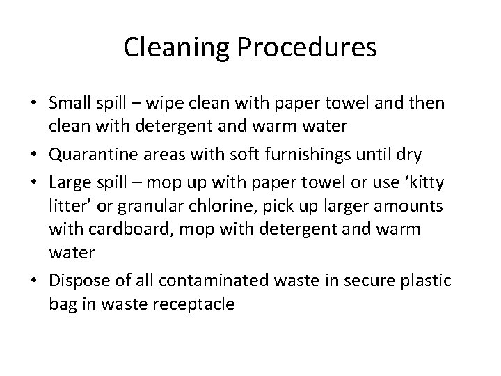 Cleaning Procedures • Small spill – wipe clean with paper towel and then clean