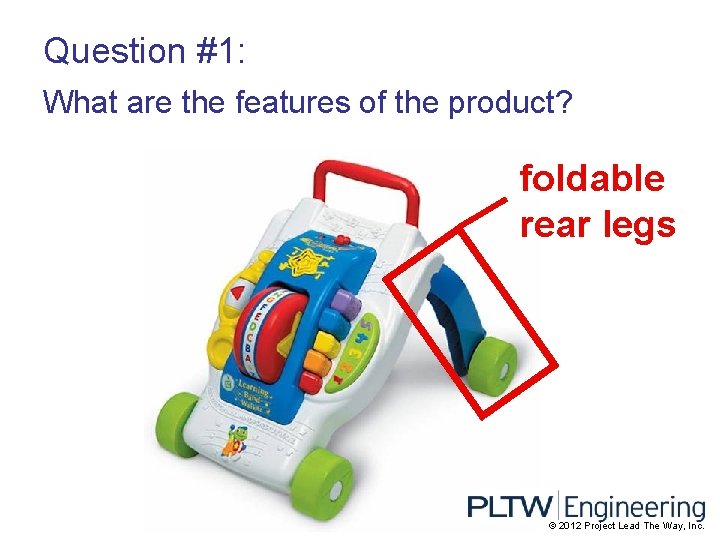 Question #1: What are the features of the product? foldable rear legs © 2012