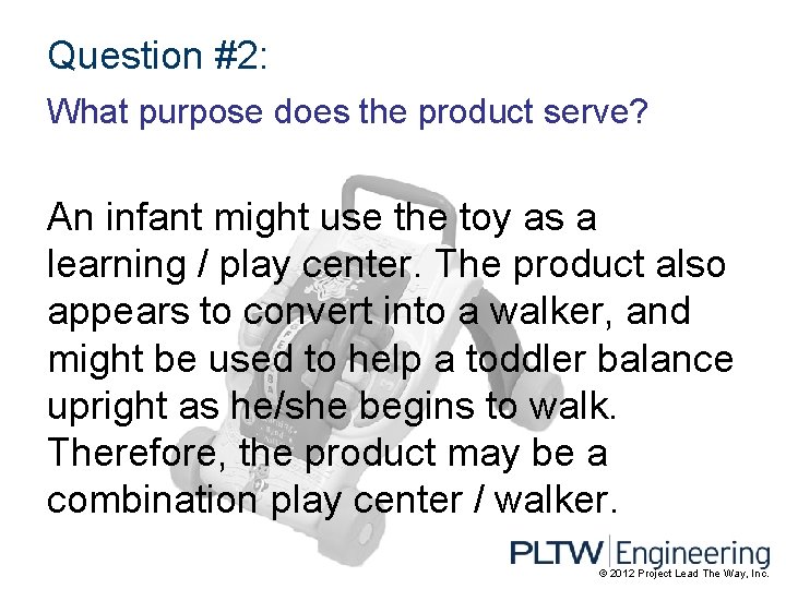 Question #2: What purpose does the product serve? An infant might use the toy