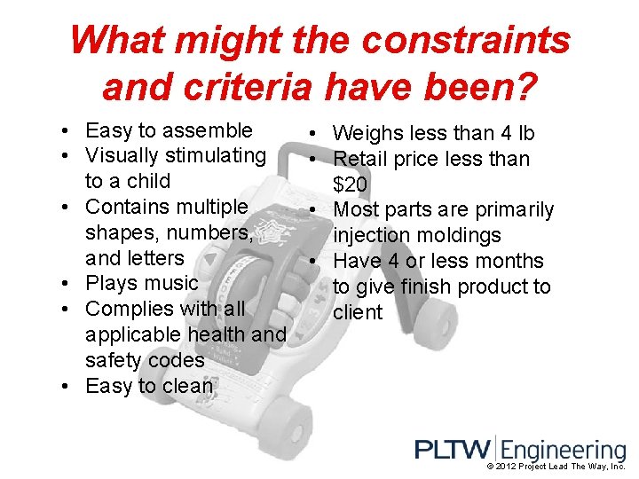 What might the constraints and criteria have been? • Easy to assemble • Visually
