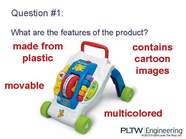 Question #1: What are the features of the product? made from plastic contains cartoon
