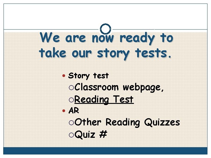 We are now ready to take our story tests. Story test Classroom webpage, Reading