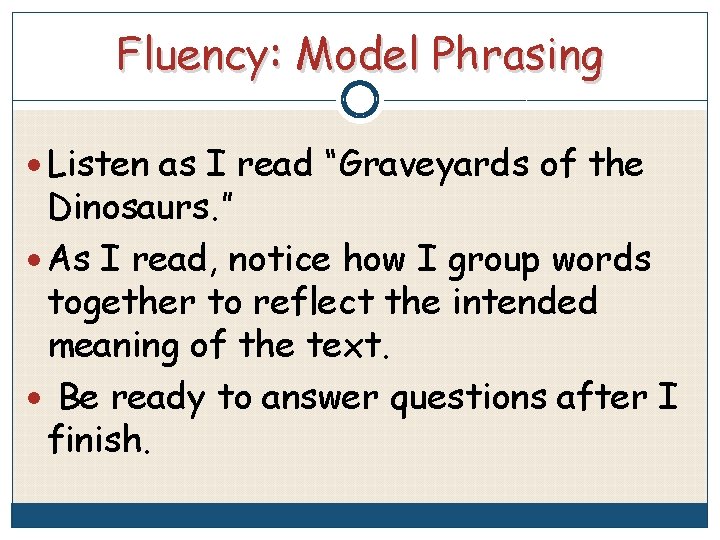 Fluency: Model Phrasing Listen as I read “Graveyards of the Dinosaurs. ” As I