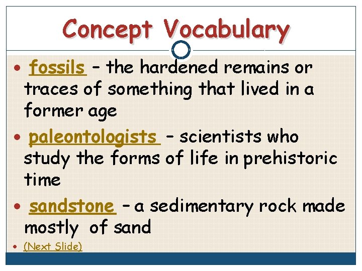 Concept Vocabulary fossils – the hardened remains or traces of something that lived in