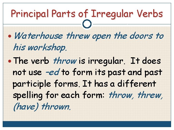 Principal Parts of Irregular Verbs Waterhouse threw open the doors to his workshop. The