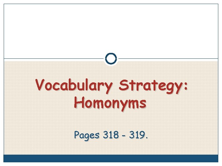 Vocabulary Strategy: Homonyms Pages 318 - 319. 
