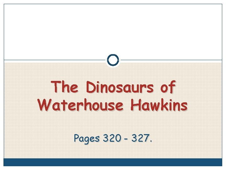 The Dinosaurs of Waterhouse Hawkins Pages 320 - 327. 