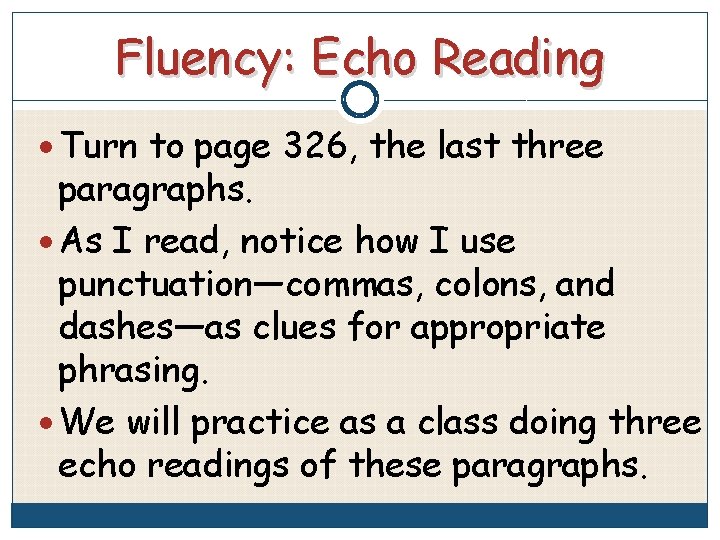Fluency: Echo Reading Turn to page 326, the last three paragraphs. As I read,