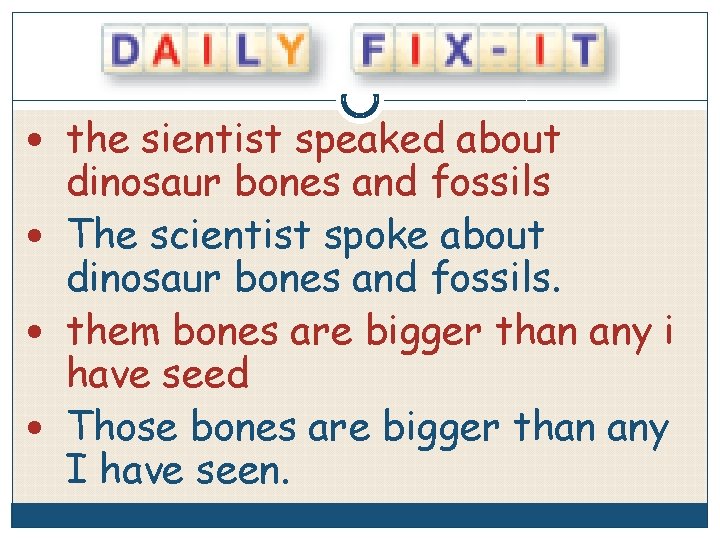  the sientist speaked about dinosaur bones and fossils The scientist spoke about dinosaur