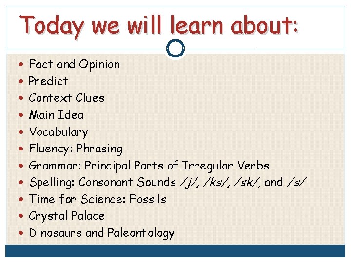 Today we will learn about: Fact and Opinion Predict Context Clues Main Idea Vocabulary