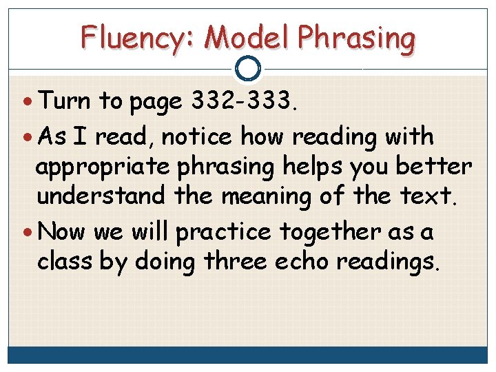 Fluency: Model Phrasing Turn to page 332 -333. As I read, notice how reading