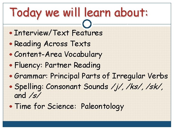 Today we will learn about: Interview/Text Features Reading Across Texts Content-Area Vocabulary Fluency: Partner