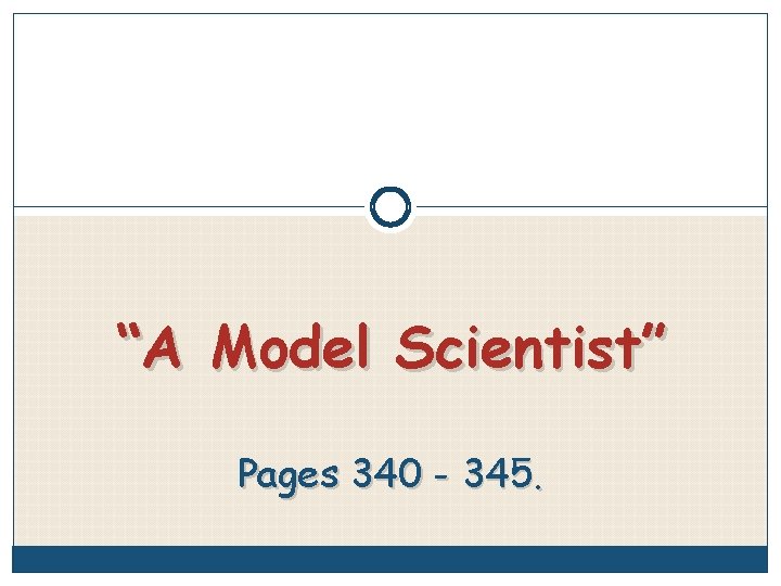 “A Model Scientist” Pages 340 - 345. 