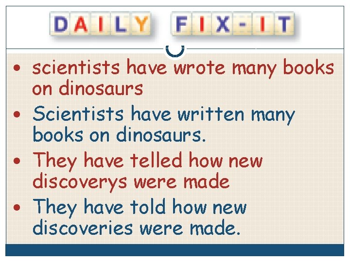  scientists have wrote many books on dinosaurs Scientists have written many books on