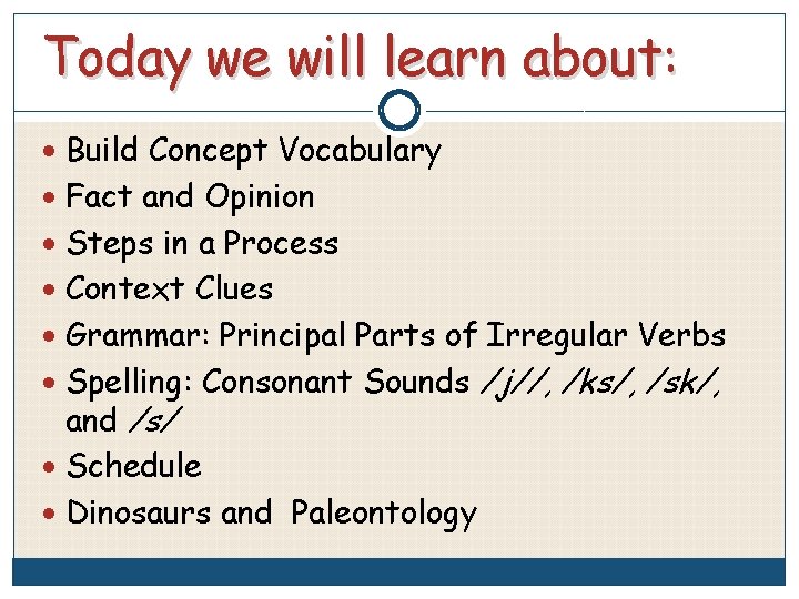 Today we will learn about: Build Concept Vocabulary Fact and Opinion Steps in a