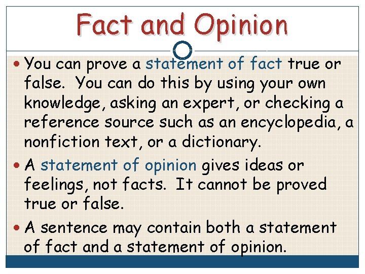 Fact and Opinion You can prove a statement of fact true or false. You