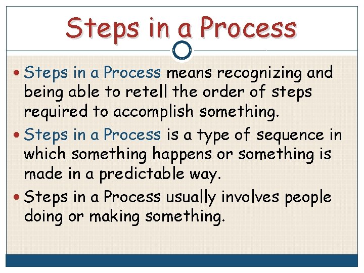Steps in a Process means recognizing and being able to retell the order of