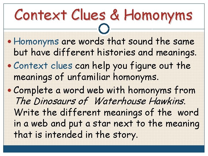 Context Clues & Homonyms are words that sound the same but have different histories