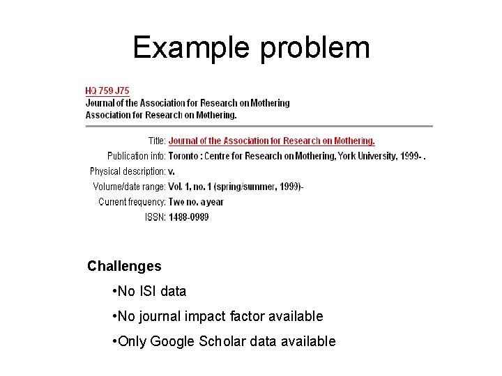Example problem Challenges • No ISI data • No journal impact factor available •